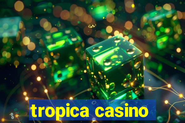 tropica casino