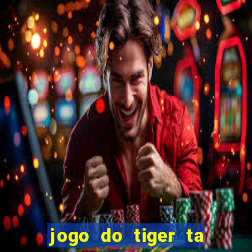 jogo do tiger ta pagando agora