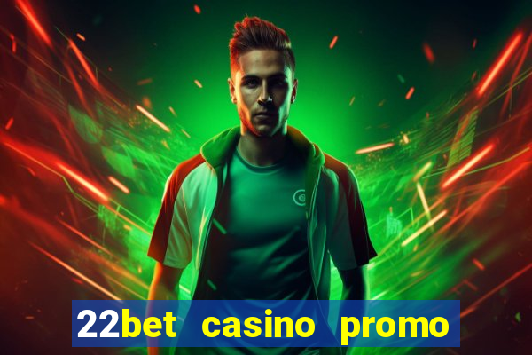 22bet casino promo code no deposit