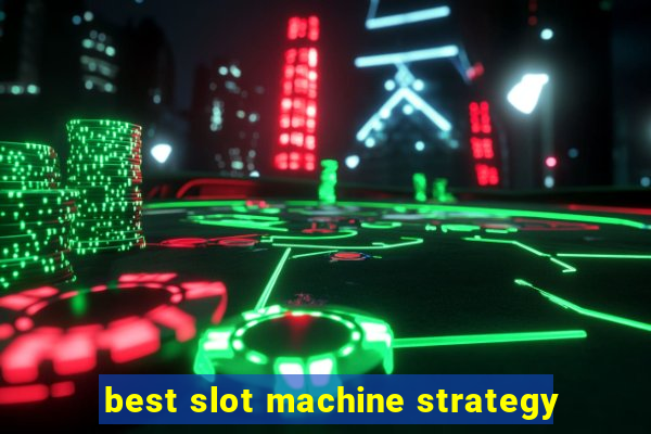 best slot machine strategy