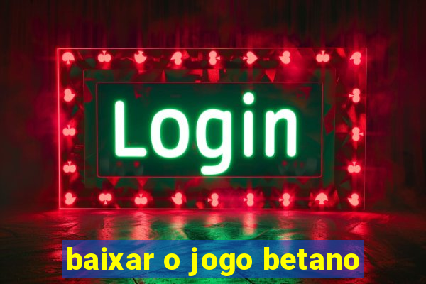 baixar o jogo betano