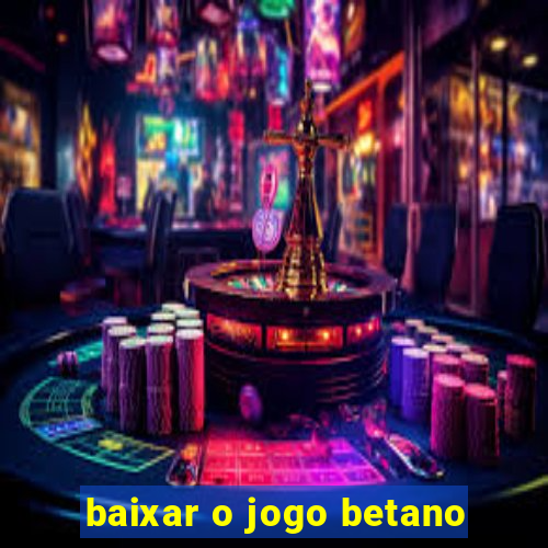 baixar o jogo betano