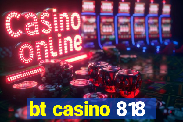 bt casino 818