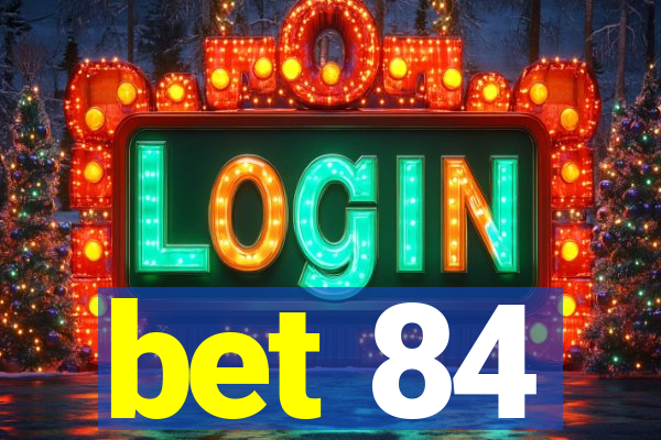 bet 84