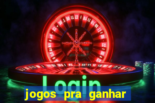 jogos pra ganhar dinheiro real