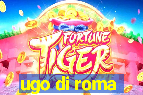 ugo di roma