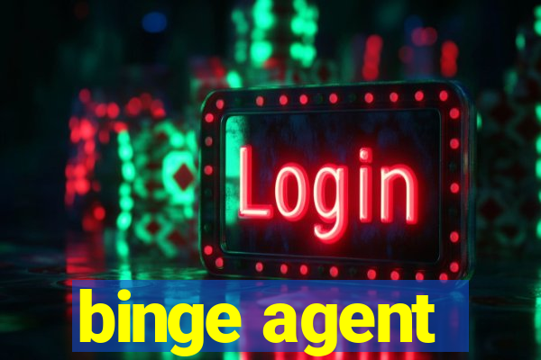 binge agent