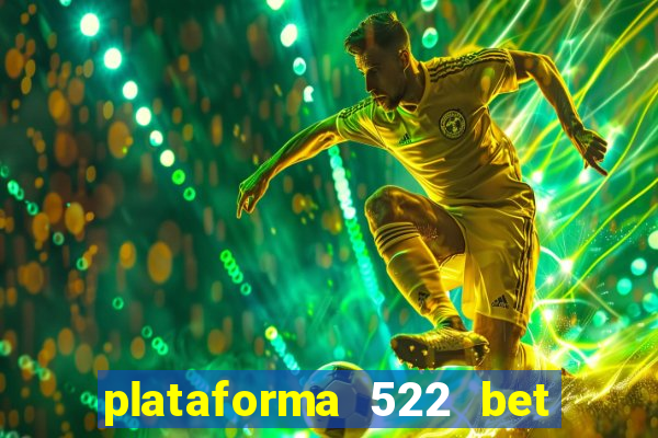 plataforma 522 bet 茅 confi谩vel