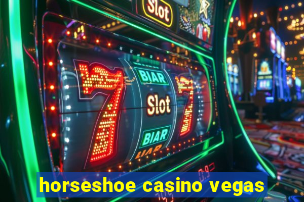 horseshoe casino vegas