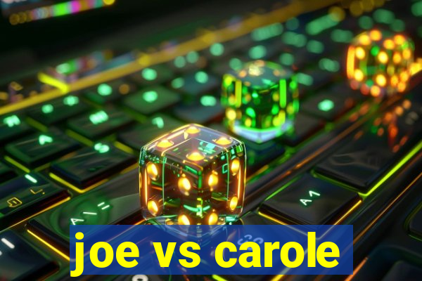 joe vs carole