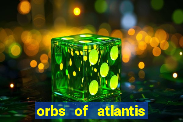 orbs of atlantis slot free play