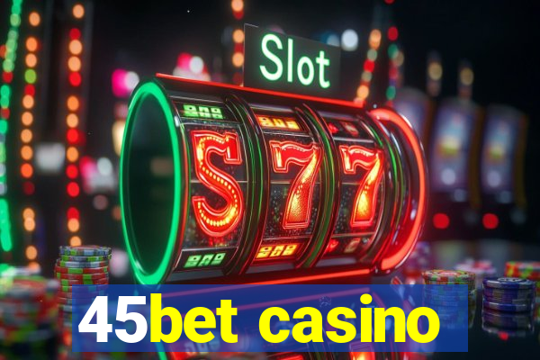 45bet casino