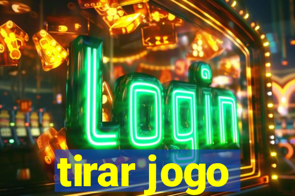 tirar jogo