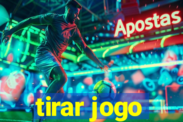 tirar jogo