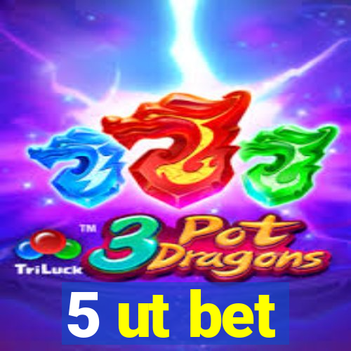 5 ut bet