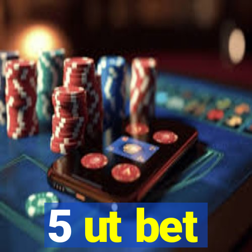 5 ut bet