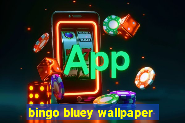 bingo bluey wallpaper