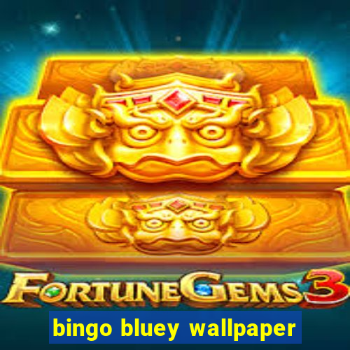 bingo bluey wallpaper