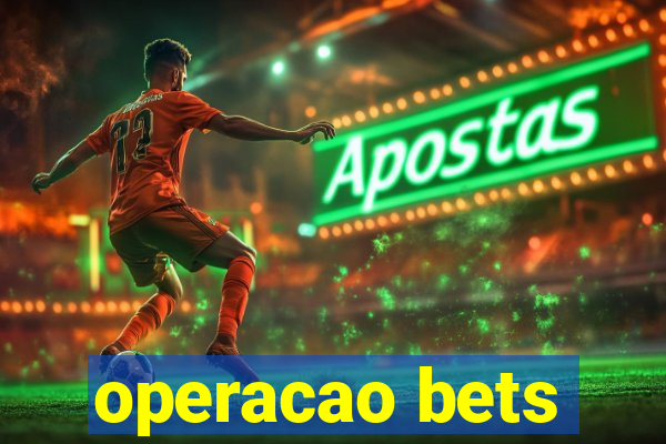 operacao bets