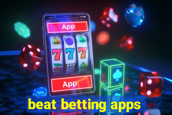 beat betting apps