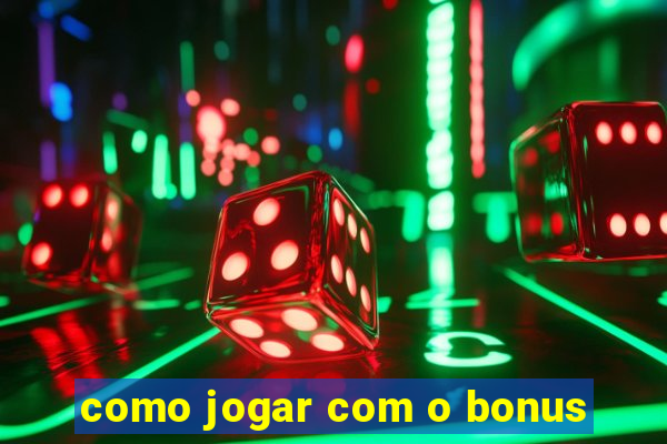 como jogar com o bonus