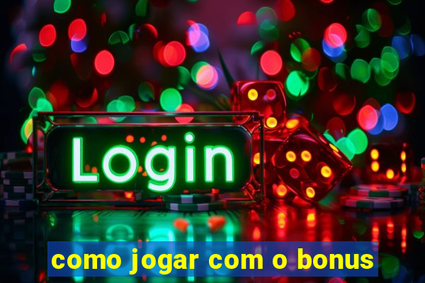 como jogar com o bonus