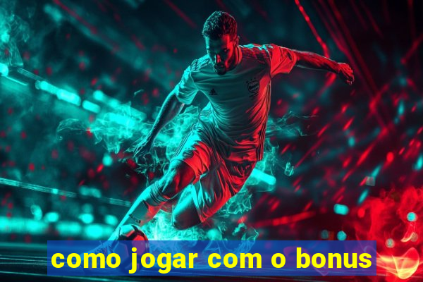 como jogar com o bonus