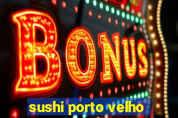 sushi porto velho