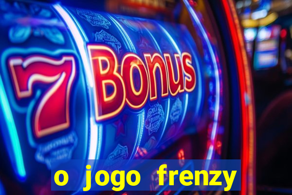 o jogo frenzy slots paga mesmo