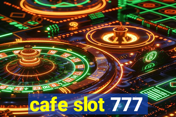 cafe slot 777