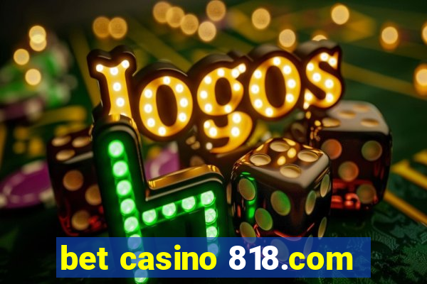 bet casino 818.com