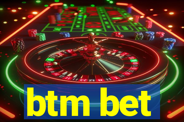 btm bet