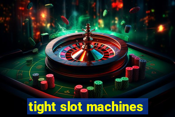 tight slot machines