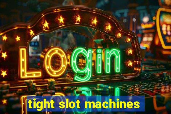 tight slot machines