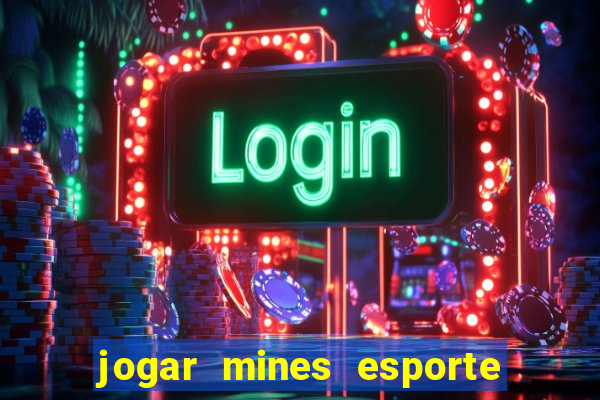 jogar mines esporte da sorte