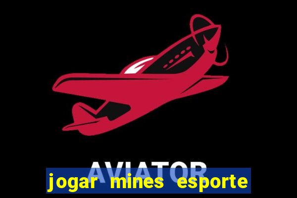 jogar mines esporte da sorte