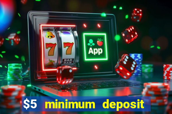 $5 minimum deposit online casino