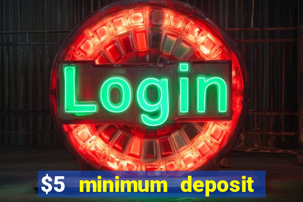 $5 minimum deposit online casino