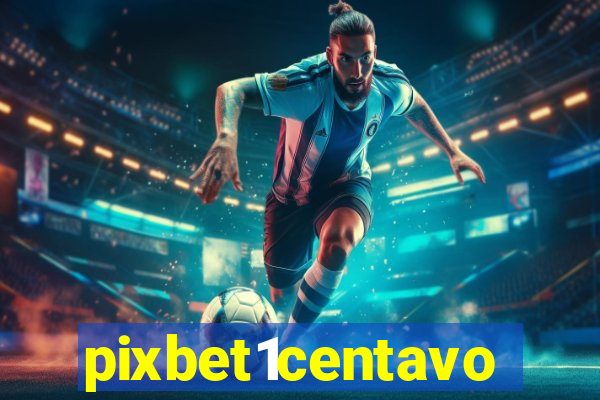 pixbet1centavo