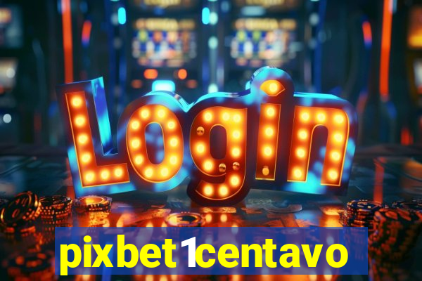 pixbet1centavo