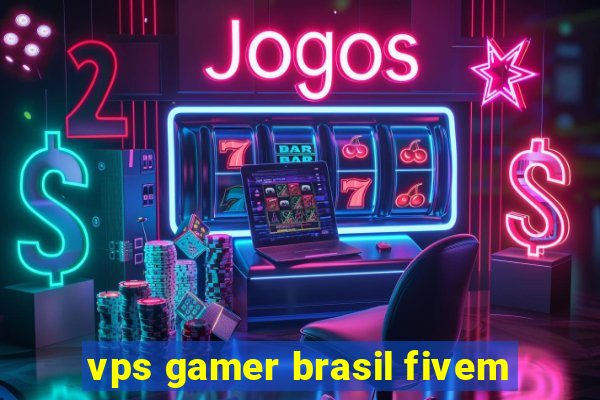 vps gamer brasil fivem