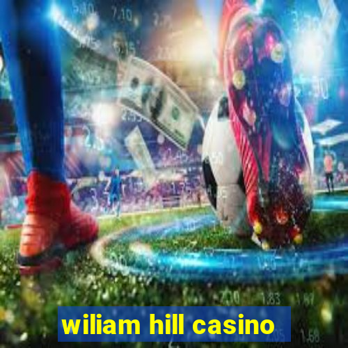 wiliam hill casino