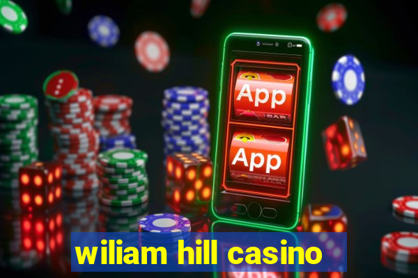 wiliam hill casino