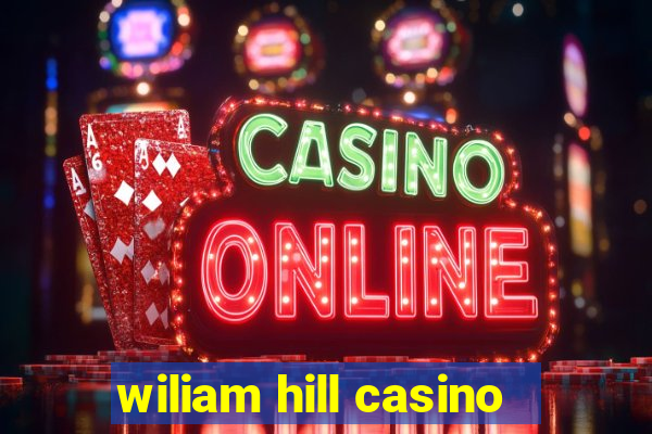 wiliam hill casino