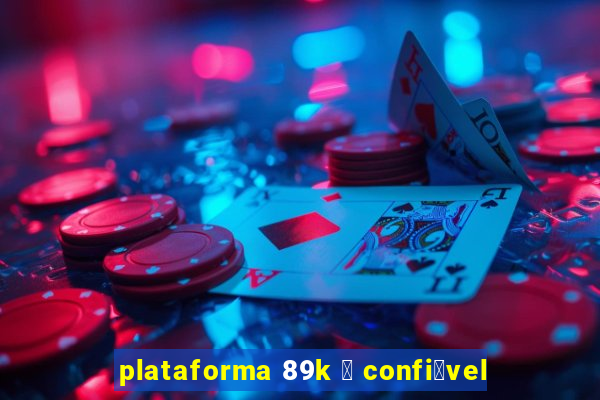 plataforma 89k 茅 confi谩vel