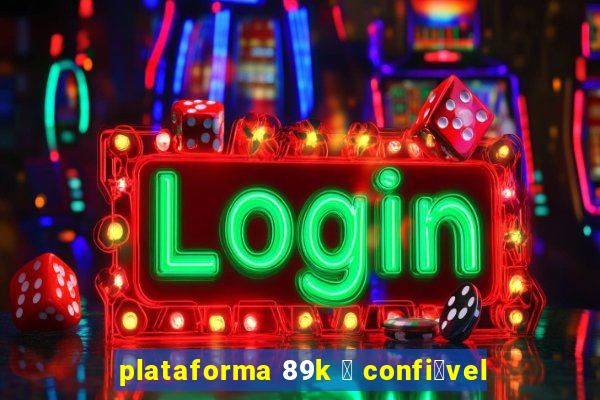 plataforma 89k 茅 confi谩vel