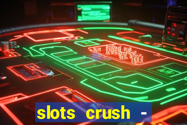 slots crush - casino portugal