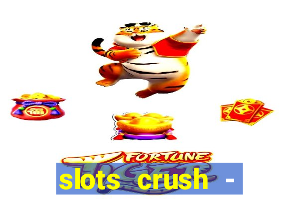 slots crush - casino portugal