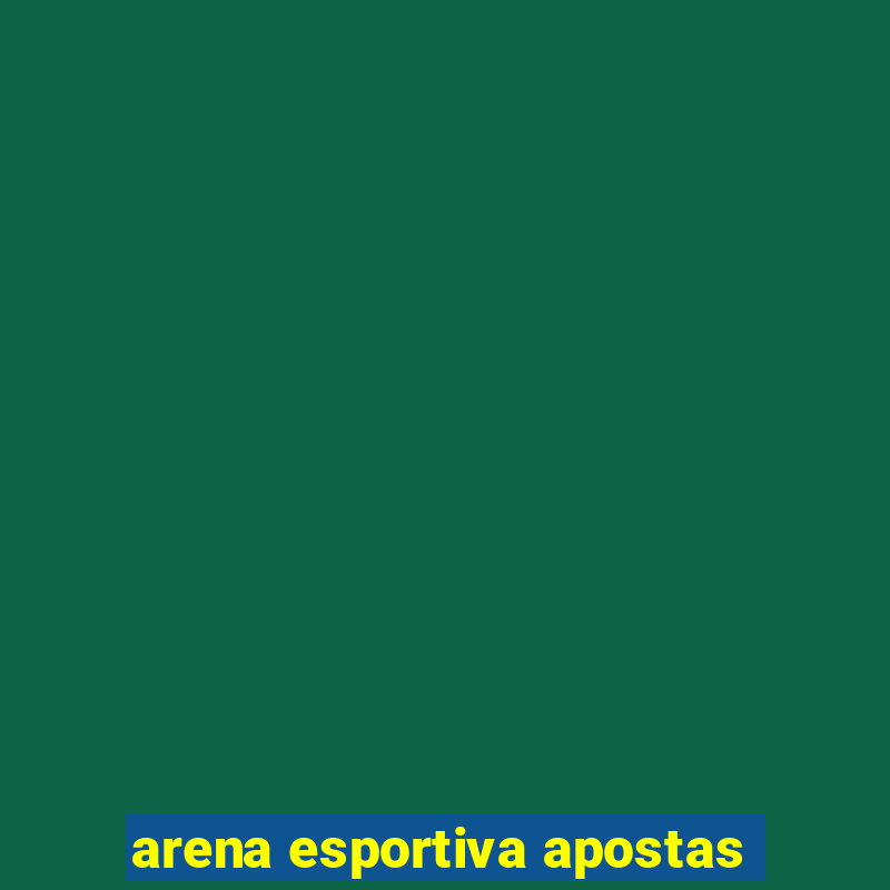 arena esportiva apostas