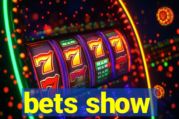 bets show